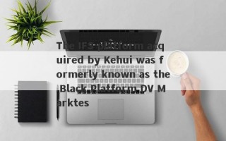 The IFS platform acquired by Kehui was formerly known as the Black Platform DV Marktes